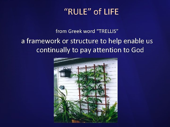 “RULE” of LIFE from Greek word “TRELLIS” a framework or structure to help enable