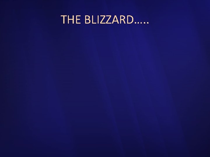 THE BLIZZARD…. . 