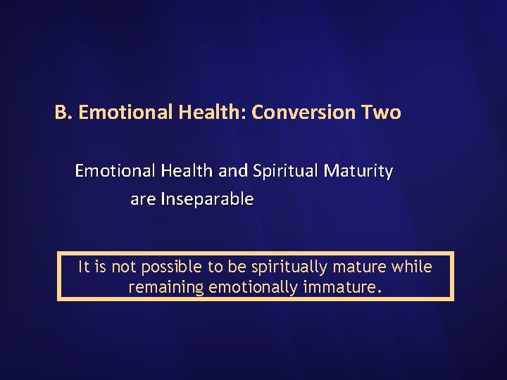 B. Emotional Health: Conversion Two Emotional Health and Spiritual Maturity are Inseparable It is