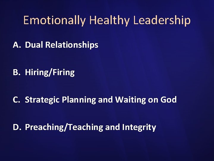 Emotionally Healthy Leadership A. Dual Relationships B. Hiring/Firing C. Strategic Planning and Waiting on