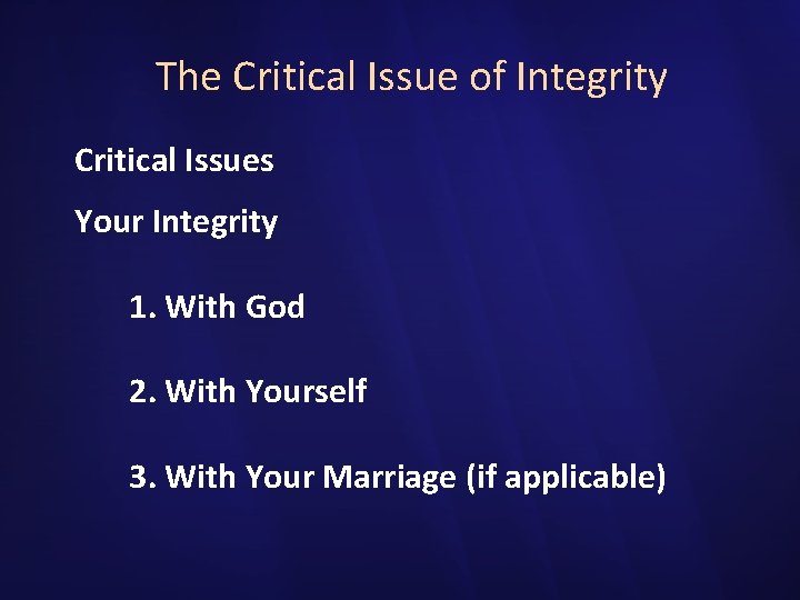 The Critical Issue of Integrity Critical Issues Your Integrity 1. With God 2. With