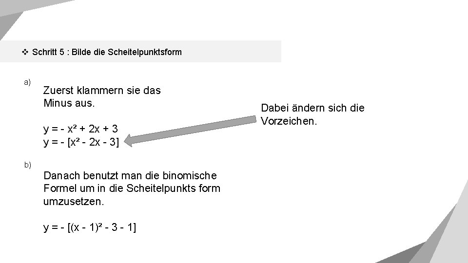 v Schritt 5 : Bilde die Scheitelpunktsform a) Zuerst klammern sie das Minus aus.