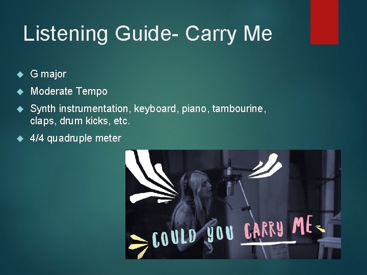 Listening Guide- Carry Me G major Moderate Tempo Synth instrumentation, keyboard, piano, tambourine, claps,