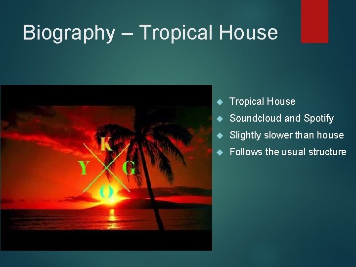 Biography – Tropical House Soundcloud and Spotify Slightly slower than house Follows the usual