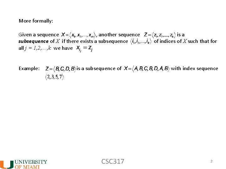 More formally: Given a sequence , another sequence subsequence of X if there exists