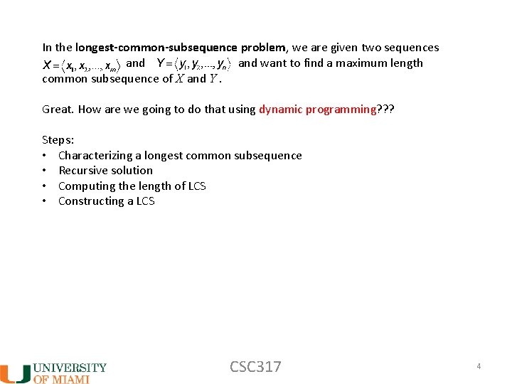 In the longest-common-subsequence problem, we are given two sequences and want to find a