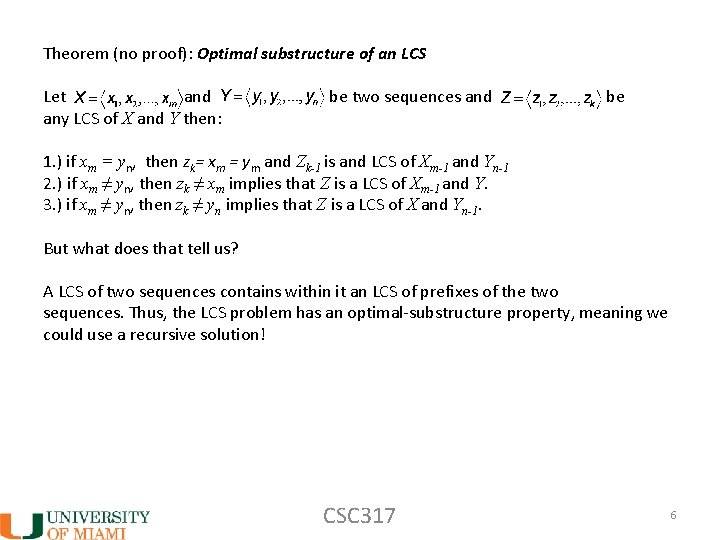 Theorem (no proof): Optimal substructure of an LCS Let and any LCS of X