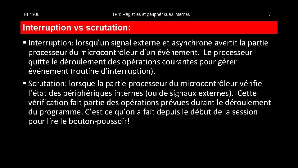 INF 1900 TP 4: Registres et périphériques internes 7 Interruption vs scrutation: § Interruption: