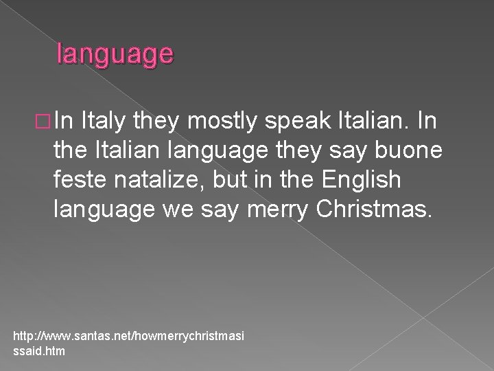 language � In Italy they mostly speak Italian. In the Italian language they say