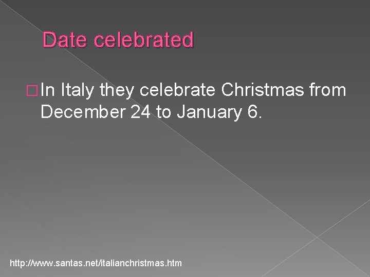 Date celebrated � In Italy they celebrate Christmas from December 24 to January 6.