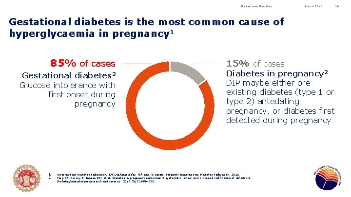 Gestational Diabetes March 2016 Gestational diabetes is the most common cause of hyperglycaemia in