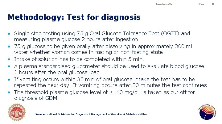 Presentation title Date Methodology: Test for diagnosis • Single step testing using 75 g