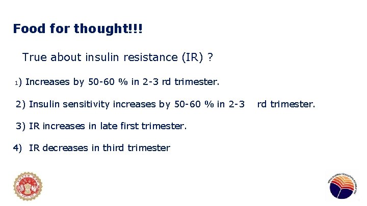 Food for thought!!! True about insulin resistance (IR) ? 1 ) Increases by 50
