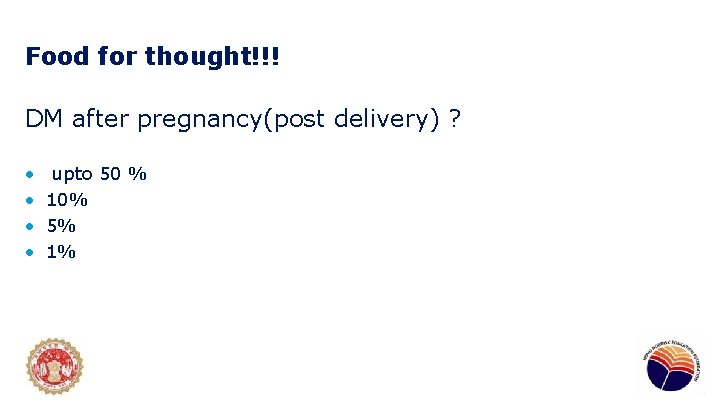 Food for thought!!! DM after pregnancy(post delivery) ? • • upto 50 % 10%