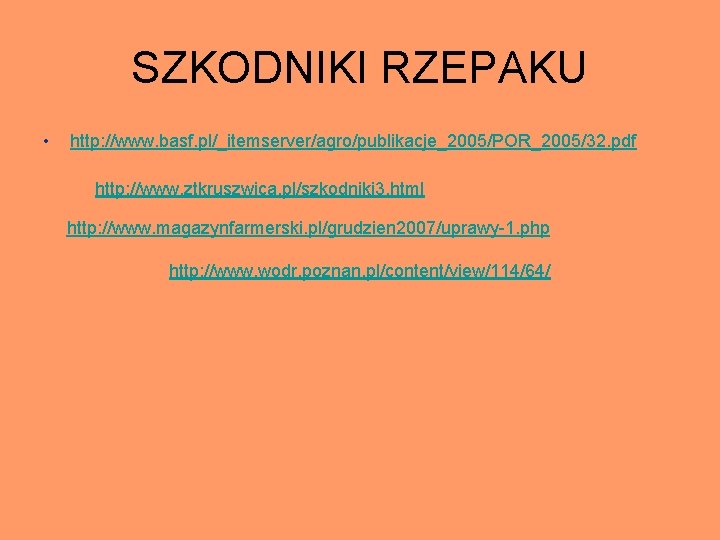 SZKODNIKI RZEPAKU • http: //www. basf. pl/_itemserver/agro/publikacje_2005/POR_2005/32. pdf http: //www. ztkruszwica. pl/szkodniki 3. html