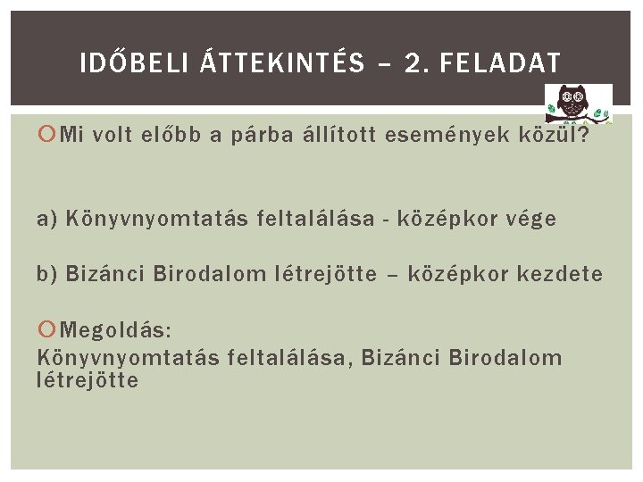 IDŐBELI ÁTTEKINTÉS – 2. FELADAT Mi volt előbb a párba állított események közül? a)