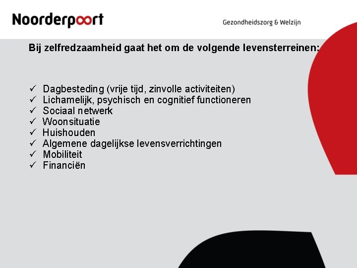 Bij zelfredzaamheid gaat het om de volgende levensterreinen: ü ü ü ü Dagbesteding (vrije