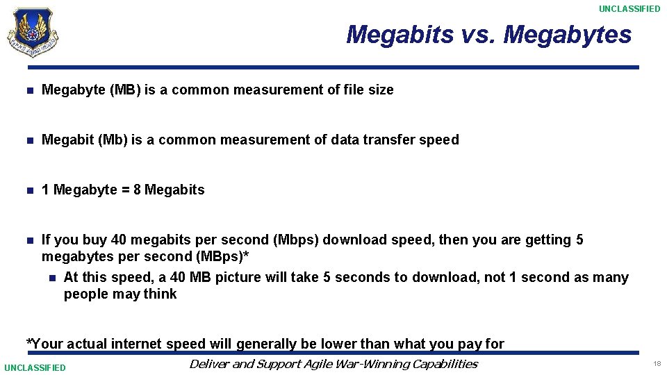 UNCLASSIFIED Megabits vs. Megabytes n Megabyte (MB) is a common measurement of file size