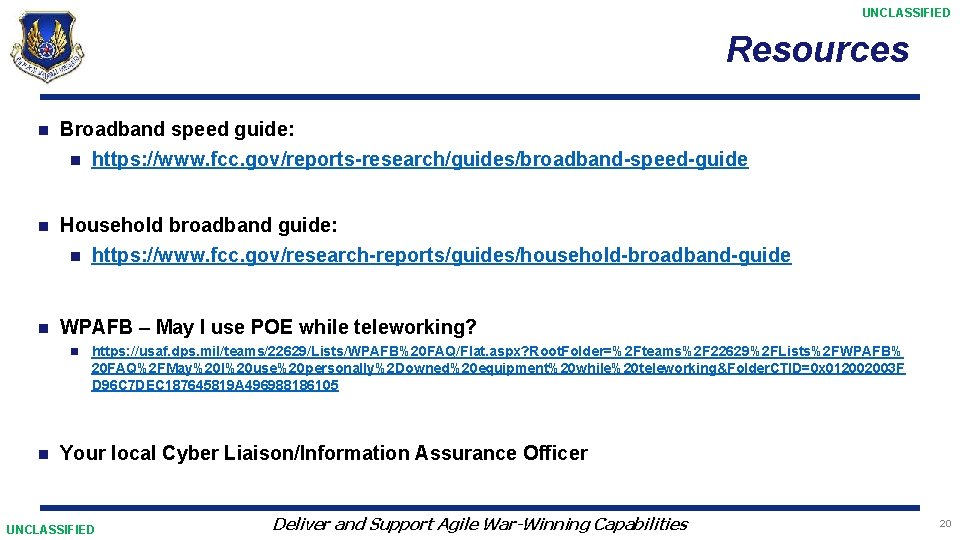 UNCLASSIFIED Resources n Broadband speed guide: n https: //www. fcc. gov/reports-research/guides/broadband-speed-guide n Household broadband