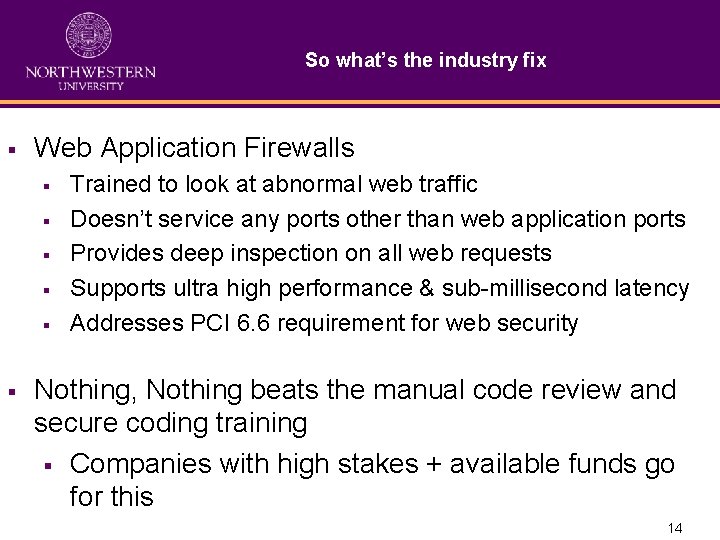 So what’s the industry fix § Web Application Firewalls § § § Trained to