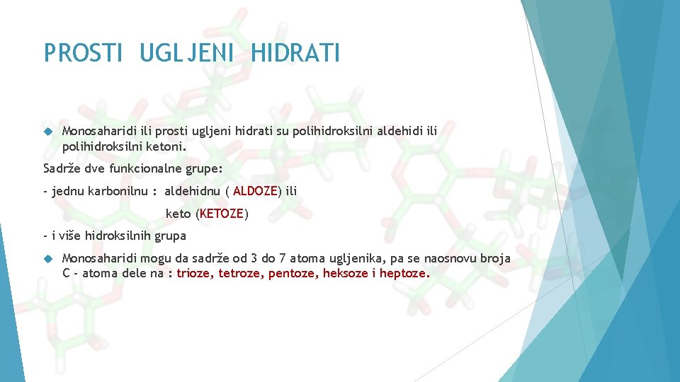 PROSTI UGLJENI HIDRATI Monosaharidi ili prosti ugljeni hidrati su polihidroksilni aldehidi ili polihidroksilni ketoni.