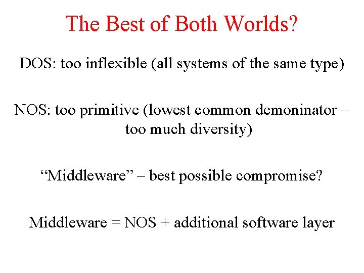 The Best of Both Worlds? DOS: too inflexible (all systems of the same type)