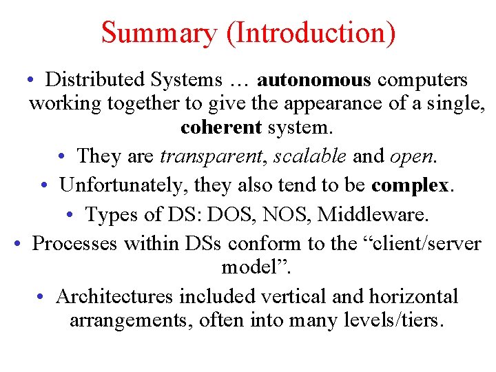 Summary (Introduction) • Distributed Systems … autonomous computers working together to give the appearance