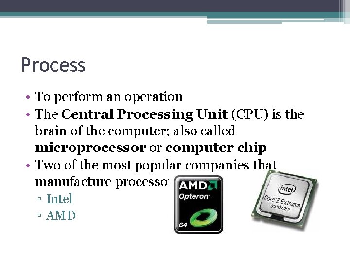 Process • To perform an operation • The Central Processing Unit (CPU) is the