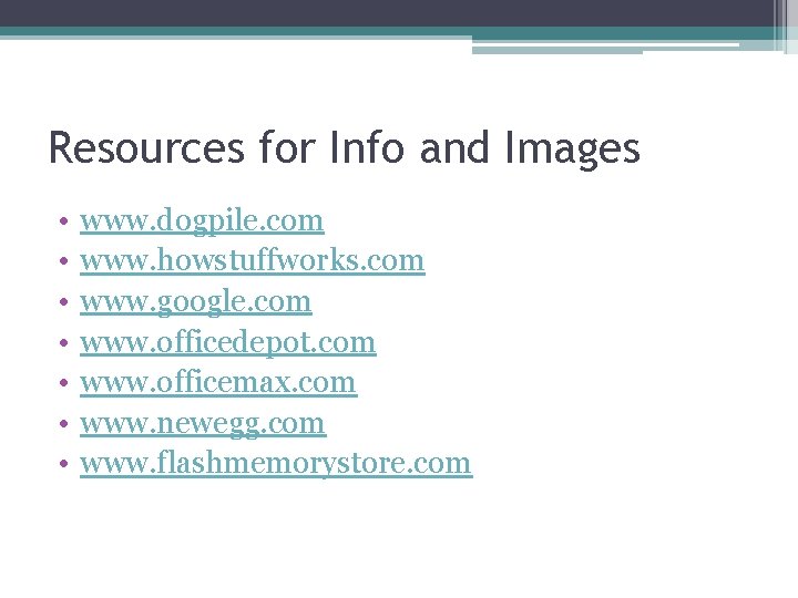 Resources for Info and Images • • www. dogpile. com www. howstuffworks. com www.