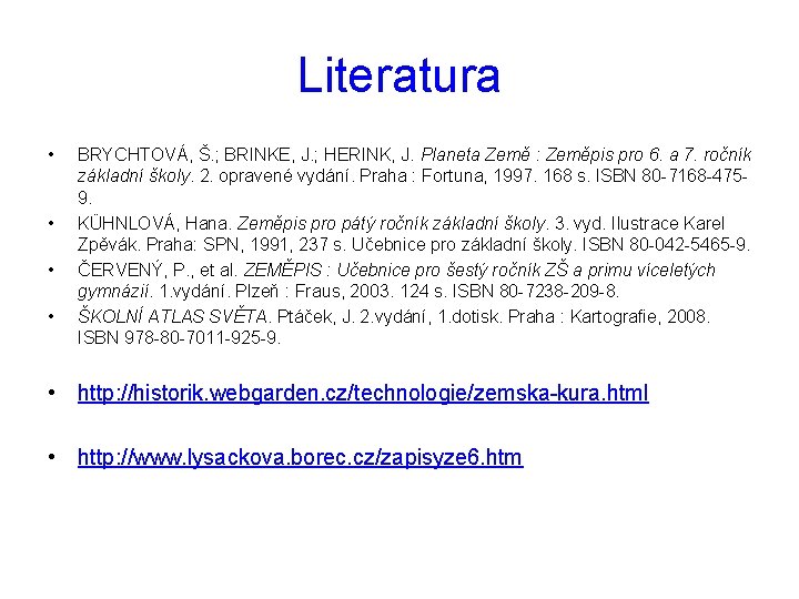 Literatura • • BRYCHTOVÁ, Š. ; BRINKE, J. ; HERINK, J. Planeta Země :