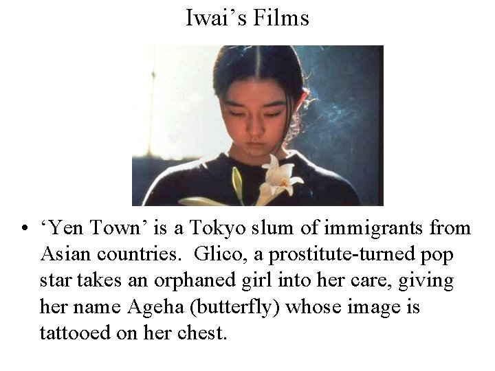 Iwai’s Films • ‘Yen Town’ is a Tokyo slum of immigrants from Asian countries.