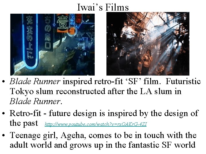 Iwai’s Films • Blade Runner inspired retro-fit ‘SF’ film. Futuristic Tokyo slum reconstructed after