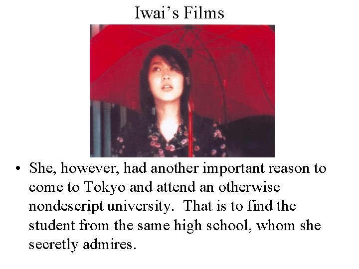 Iwai’s Films • She, however, had another important reason to come to Tokyo and