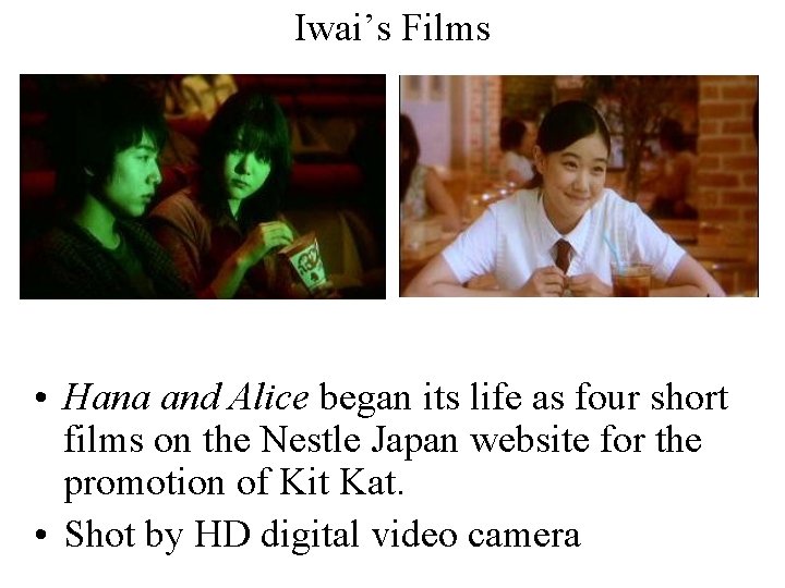 Iwai’s Films • Hana and Alice began its life as four short films on