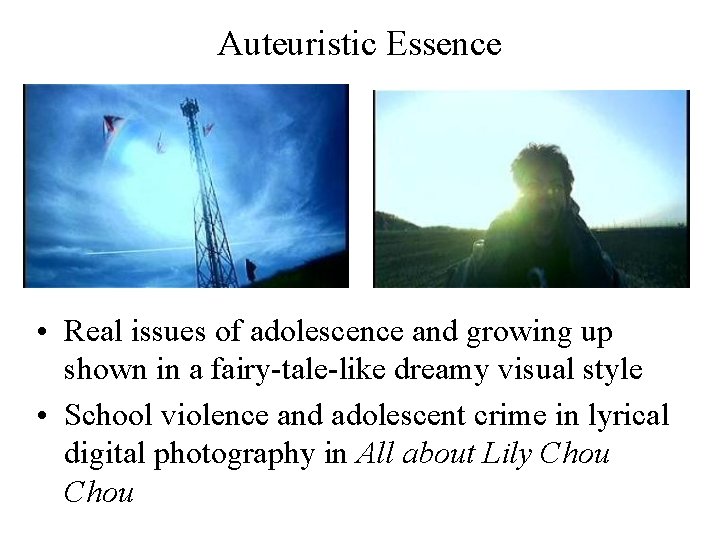 Auteuristic Essence • Real issues of adolescence and growing up shown in a fairy-tale-like