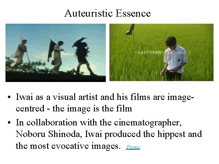 Auteuristic Essence • Iwai as a visual artist and his films are imagecentred -