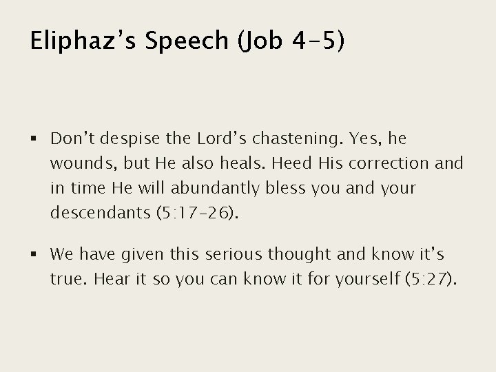 Eliphaz’s Speech (Job 4 -5) § Don’t despise the Lord’s chastening. Yes, he wounds,