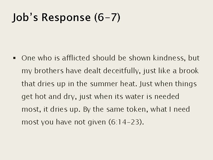Job’s Response (6 -7) § One who is afflicted should be shown kindness, but
