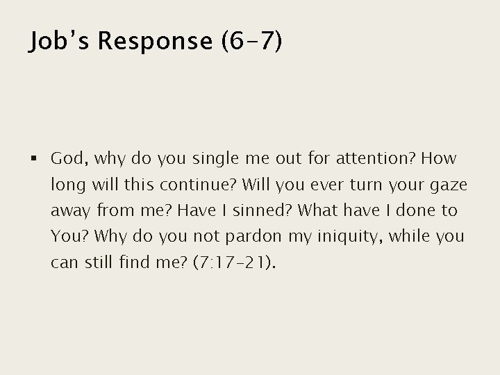 Job’s Response (6 -7) § God, why do you single me out for attention?