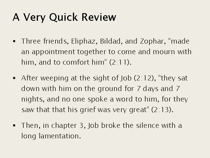 A Very Quick Review § Three friends, Eliphaz, Bildad, and Zophar, “made an appointment