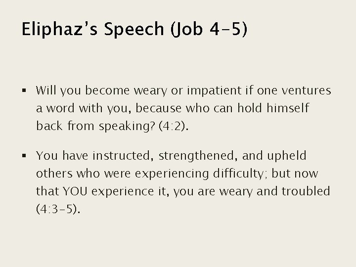 Eliphaz’s Speech (Job 4 -5) § Will you become weary or impatient if one