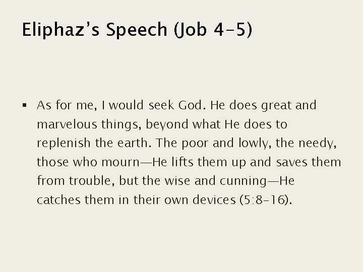 Eliphaz’s Speech (Job 4 -5) § As for me, I would seek God. He