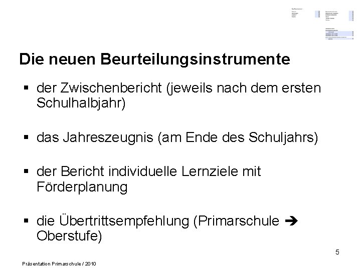 Die neuen Beurteilungsinstrumente § der Zwischenbericht (jeweils nach dem ersten Schulhalbjahr) § das Jahreszeugnis