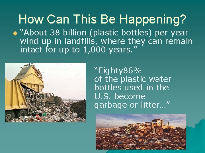 How Can This Be Happening? u “About 38 billion (plastic bottles) per year wind