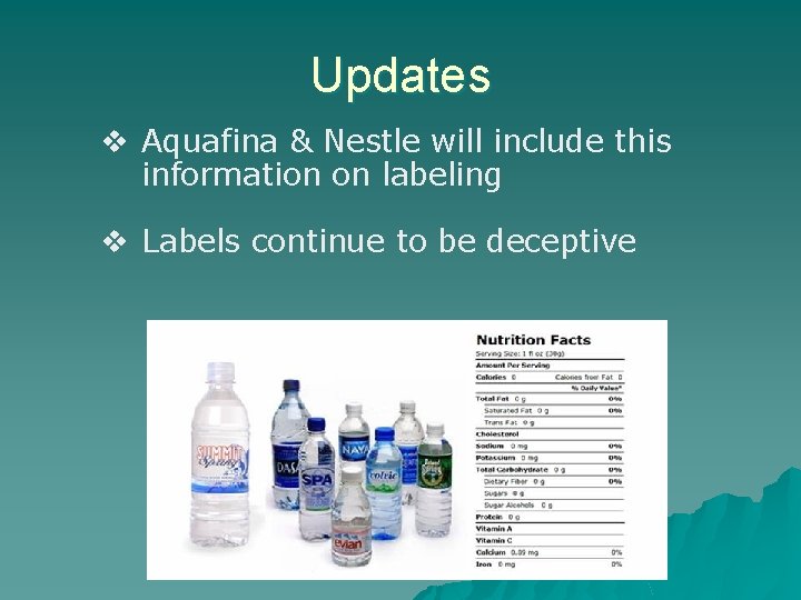 Updates v Aquafina & Nestle will include this information on labeling v Labels continue