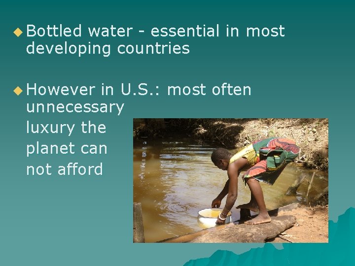 u Bottled water - essential in most developing countries u However in U. S.