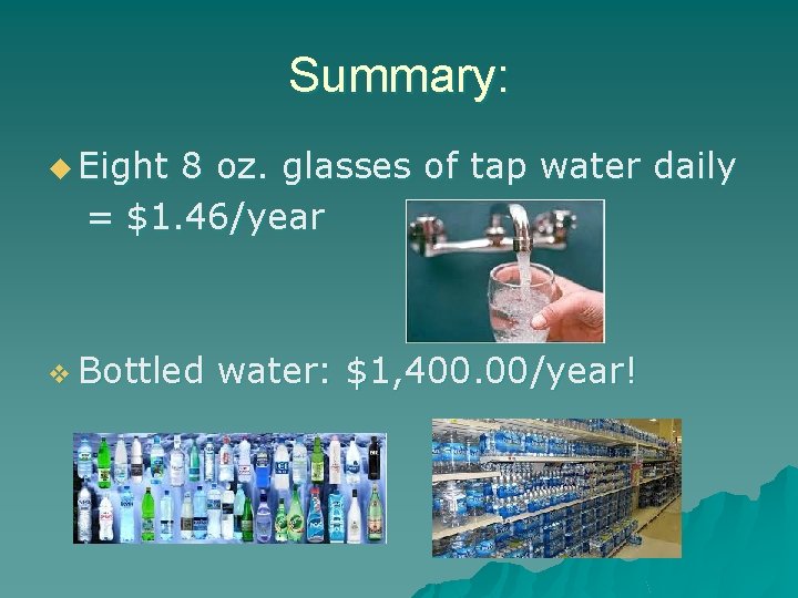 Summary: u Eight 8 oz. glasses of tap water daily = $1. 46/year v