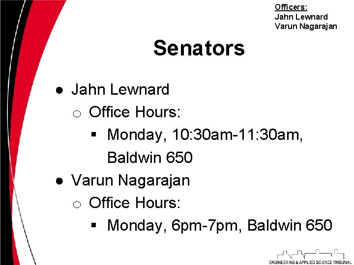 Officers: Jahn Lewnard Varun Nagarajan Senators ● Jahn Lewnard o Office Hours: § Monday,