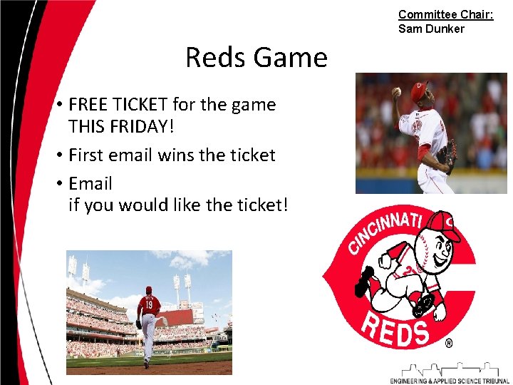 Committee Chair: Sam Dunker Reds Game • FREE TICKET for the game THIS FRIDAY!