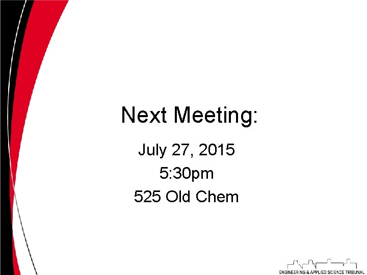 Next Meeting: July 27, 2015 5: 30 pm 525 Old Chem 